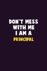 Don't Mess With Me, I Am A Principal: 6X9 Career Pride 120 pages Writing Notebooks By Emma Loren Cover Image