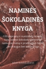 Namines Sokoladines Knyga: 100 paprastų ir nuostabių receptų, kaip įvaldyti sokolado gaminimo namuose meną ir pradziugin By Adele Kavaliauskiene Cover Image