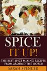 Spice It Up!: The Best Spice Mixing Recipes from Around the World By Sarah Spencer Cover Image