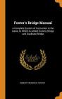 Foster's Bridge Manual: A Complete System of Instruction in the Game, to Which Is Added Dummy Bridge and Duplicate Bridge Cover Image