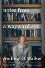 Notes from a Wayward Son: A Miscellany. Second, Expanded Edition By Andrew G. Walker, Andrew D. Kinsey (Preface by), William J. Abraham (Foreword by) Cover Image