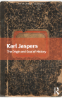 The Origin and Goal of History (Routledge Classics) By Karl Jaspers, Michael Bullock (Translator), Christopher Thornhill Cover Image