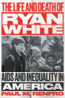 The Life and Death of Ryan White: AIDS and Inequality in America (Gender and American Culture) By Paul M. Renfro Cover Image