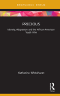 Precious: Identity, Adaptation and the African-American Youth Film (Cinema and Youth Cultures) By Katherine Whitehurst, Sian Lincoln (Editor), Yannis Tzioumakis (Editor) Cover Image