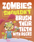 Zombies Shouldn't Brush Their Teeth with Rocks By Mariano Epelbaum (Illustrator), Benjamin Harper Cover Image