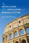 The Seven Cities of the Apocalypse and Roman Culture By Jr. Worth, Roland H. Cover Image
