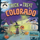 Trick or Treat in Colorado: A Halloween Adventure Through Colorful Colorado By Eric James, Karl West (Illustrator) Cover Image