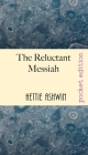 The Reluctant Messiah: A light-hearted look at mistaken identity By Hettie Ashwin Cover Image