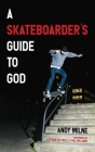A Skateboarder's Guide to God By Andy Milne, Stephen Cottrell (Foreword by), Phil Williams (Foreword by) Cover Image