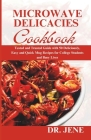 Microwave Delicacies Cookbook: Tested and Trusted Guide with 50 Deliciously, Easy and Quick Mug Recipes for College Students and Busy Lives Cover Image