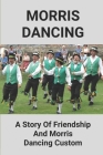 Morris Dancing: A Story Of Friendship And Morris Dancing Custom: Female Morris Dancing Cover Image