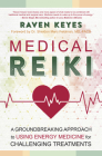 Medical Reiki: A Groundbreaking Approach to Using Energy Medicine for Challenging Treatments Cover Image