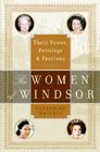 The Women of Windsor: Their Power, Privilege, and Passions By Catherine Whitney Cover Image