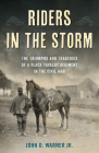 Riders in the Storm: The Triumphs and Tragedies of a Black Cavalry Regiment in the Civil War By John D. Warner Cover Image