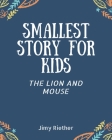 Smallest Story For Kids: The Lion And Mouse By Jimy Riether Cover Image