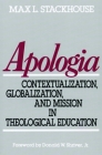 Apologia: Contextualization, Globalization, and Mission in Theological Education By Max L. Stackhouse Cover Image