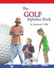 The GOLF Alphabet Book By Stephanie S. Ellis Cover Image
