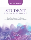 Student Self-Assessment: Data Notebooks, Portfolios, and Other Tools to Advance Learning Cover Image