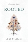 Rooted: Memoirs of an Adoptee By Lori Williams Cover Image