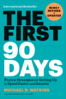 The First 90 Days, Newly Revised and Updated: Proven Strategies for Getting Up to Speed Faster and Smarter By Michael D. Watkins Cover Image