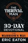 The Thrival Man 30-Day Devotional: The Warrior's Way By Eric Eaton Cover Image