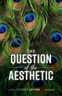 The Question of the Aesthetic By George Levine (Editor) Cover Image