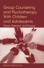 Group Counseling and Psychotherapy With Children and Adolescents: Theory, Research, and Practice Cover Image