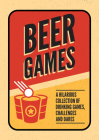 Beer Games: A hilarious collection of drinking games, challenges and dares Cover Image