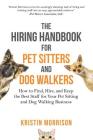 The Hiring Handbook for Pet Sitters and Dog Walkers: How to Find, Hire, and Keep the Best Staff for Your Pet Sitting and Dog Walking Business By Kristin Morrison Cover Image