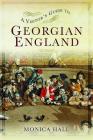 A Visitor's Guide to Georgian England By Monica Hall Cover Image