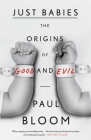 Just Babies: The Origins of Good and Evil By Paul Bloom Cover Image