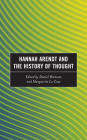 Hannah Arendt and the History of Thought By Daniel Brennan (Editor), Marguerite La Caze (Editor), Marieke Borren (Contribution by) Cover Image