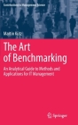 The Art of Benchmarking: An Analytical Guide to Methods and Applications for It Management (Contributions to Management Science) By Martin Kütz Cover Image