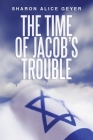 The Time of Jacob's Trouble By Sharon Geyer Cover Image