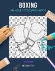 Boxing: AN ADULT COLORING BOOK: A Boxing Coloring Book For Adults By Skyler Rankin Cover Image