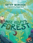 Wee Kelpy's Forest By Kathy Wanchek, Joseph Mead (Illustrator) Cover Image
