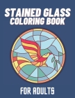 Stained Glass Coloring Book For Adults: Creative Patterns And Inspirational Window Designs For Stress Relief And Relaxation By Cortell Publishing Cover Image