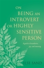 On Being an Introvert or Highly Sensitive Person: A Guide to Boundaries, Joy, and Meaning By Ilse Sand Cover Image