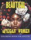 Beautiful African Women Coloring Book For Adults: Empowering Portraits Celebrating the Beauty and Strength of African Women. A Coloring Book for Adult By Mi Book Publishers Cover Image