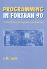 Programming in FORTRAN 90: A First Course for Engineers and Scientists Cover Image