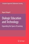 Dialogic Education and Technology: Expanding the Space of Learning (Computer-Supported Collaborative Learning #7) By Rupert Wegerif Cover Image