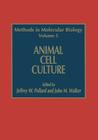 Animal Cell Culture (Methods in Molecular Biology #5) By Jeffrey W. Pollard (Editor), John M. Walker (Editor) Cover Image