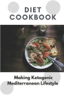 Diet Cookbook: Making Ketogenic Mediterranean Lifestyle: Nutritious Diet By Mildred Chol Cover Image
