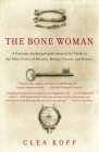 The Bone Woman: A Forensic Anthropologist's Search for Truth in the Mass Graves of Rwanda, Bosnia, Croatia, and Kosovo Cover Image