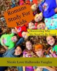 Romans Study For Kids: Discovering Why We Need To Be Saved By Nicole Love Halbrooks Vaughn Cover Image