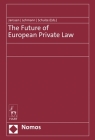 The Future of European Private Law By André Janssen (Editor), Matthias Lehmann (Editor), Reiner Schulze (Editor) Cover Image