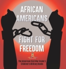 African Americans Fight for Freedom The American Civil War Grade 5 Children's Military Books By Baby Professor Cover Image