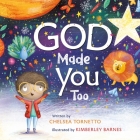 God Made You Too By Chelsea Tornetto, Kimberley Barnes (Illustrator) Cover Image