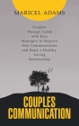 Couples Communication: Couples Therapy Guide with Easy Strategies to Improve Your Communication and Enjoy a Healthy, Loving Relationship By Maricel Adams Cover Image