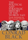 The Political and Strategic History of the World, Vol I: From Antiquity to the Caesars, 14 A.D. By Conrad Black Cover Image